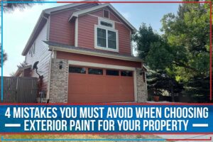 Read more about the article 4 Mistakes You Must Avoid When Choosing Exterior Paint For Your Property