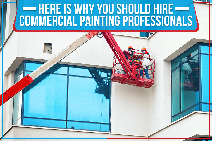 Read more about the article Here Is Why You Should Hire Commercial Painting Professionals