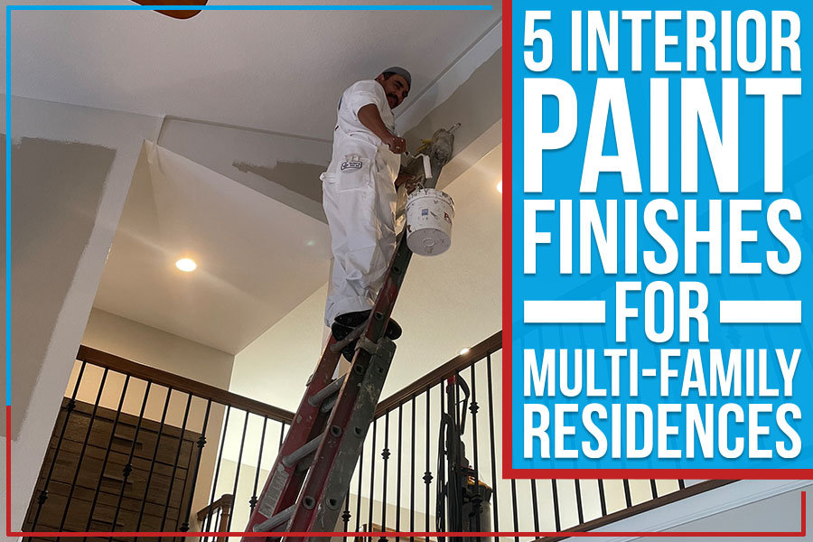 5 Interior Paint Finishes For Multi-Family Residences
